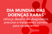 Dia Mundial das Doenças Raras reforça desafio do diagnóstico precoce e tratamento correto para os pacientes